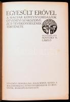 Novitzky N. László: Egyesült erővel. A Magyar Könyvnyomdászok ötvenévi szakszervezeti tevékenységének története. (Bp., 1912), Magyarországi Könyvnyomdászok és Betüöntők Segélyző-Egyesülete (Világosság-ny.), 559 p.+ 3 (színes mellékletek) t. Szövegközti fekete-fehér illusztrációkkal. Kiadói aranyozott egészvászon-kötés, kissé viseltes borítóval, a gerincen kisebb sérülésekkel.