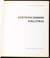 Bortnyik Sándor kiállítása. A kiállítást rendezte és a katalógust összeállította: N. Pénzes Éva, Pog...