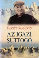 Monty Roberts: Az igazi suttogó. Bp., 2000, Orion Könyvek. Kiadói papírkötés, viseltes borítóval, ázott lapszélekkel, belső borítón bejegyzéssel.