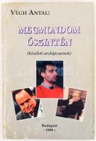 Végh Antal: Megmondom őszintén. (Közéleti arcképcsarnok). A szerző által DEDIKÁLT példány! Bp., 1999, Szerzői. Kiadói viseltes papírkötésben.