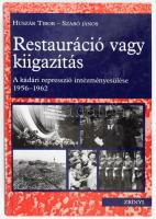Huszár Tibor - Szabó János: Restauráció vagy kiigazítás. A kádári represszió intézményesülése 1956-1962. 1999, Zrínyi. Kiadói kartonált kötés, jó állapotban.