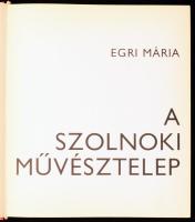 Egri Mária: A szolnoki művésztelep. Bp., 1977, Képzőművészeti Alap, 227+(5) p. Első kiadás. Fekete-f...