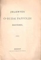 (Hampel József): 
Jelentés az ó-budai papföldi ásatásról. (A szerző kézjegyével.)
Budapest, 1881. ...