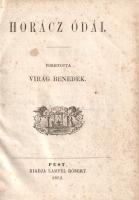 [Horatius, Quintus Flaccus] Horácz:  Horácz ódái. Fordította Virág Benedek. Pest, 1862. Kiadja Lampel Róbert. 171 + [1] p. Virág Benedek (1754-1830) tanár, költő, műfordító, a felvilágosodás korszakának irodalmi körökben kedvelt papköltője: Kazinczy Ferenc és Berzsenyi Dániel; Kisfaludy Károly, Bajza József és Toldy Ferenc: azaz két nemzedék irodalmárai is kedvező véleménnyel voltak róla. Az eredeti ódaköltészete miatt magyar Horatiusnak is nevezett Virág Benedek maga is lefordította a latin költő ódáit, a fordítás először 1824-ben jelent meg. A kiadó az újrakiadáskor csupán helyesírási korrekciót végzett a klasszikus kiadáson. Az oldalakon enyhe foxing, az utolsó levélen magyar nyelvű jegyzetek. Aranyozott gerincű korabeli félvászon kötésben, színes festésű lapszélekkel. Jó példány.