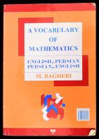 M. Bagheri szerk: A Vocabulary of Mathematics: English-Persian, Persian-English ; Edition, 2 Teheran, 1993. Farhangan Publications, 445 p. Kiadói papírkötésben