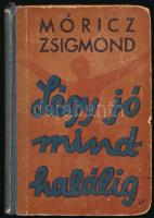 Móricz Zsigmond: Légy jó mindhalálig. Regény. Bp.én.,Athenaeum, 281 p. + 6 t. A borító Fischer Ilona, Filo (1910-1986) grafikus munkája. Egészoldalas illusztrációkkal. Kiadói félvászon-kötés, kopott borítóval, sérült gerinccel.
