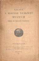 Kalauz a Magyar Nemzeti Múzeum Érem- és régiségtárában. Budapest, 1905. (Franklin-Társulat ny.) 45 + [3] p. Kiadványunk a Magyar Nemzeti Múzeum legrégebbi osztályának: érem- és régiségtárának (régészeti és éremgyűjteményének) ismertetője. A munka első kiadását 1870-ben még Rómer Flóris állította össze, gazdag illusztrációs anyaggal. Tizenharmadik kiadásból való kiállítási kalauzunk kiállítási képanyagot - a kiállítás alaprajzától eltekintve - már nem közöl. Fűzve, illusztrált kiadói borítóban, jó példány.