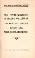 Régi egyházművészet országos kiállítása - Ausstellung Alter Kirchlicher Kunst (1930).
Budapest, 193...