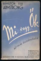 Armstrong, Hamilton Fish: Mi vagy ők. Két világ összeütközése. Ford.: Vámbéry Rusztem. Bp., 1937, Századunk, 120+(2) p. Egyetlen magyar kiadás. A borító K. Görög Ata munkája. Kiadói papírkötés, kissé sérült borítóval és gerinccel.