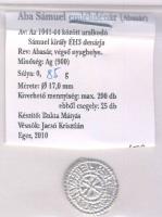 Aba Sámuel 1041-1044. Denár (Abasár) Ag MÉE-egri kiadás T:1 RRR! Csak 200db volt verhető! 153. számú tanúsítvánnyal.