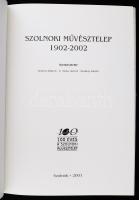 Szolnoki művésztelep 1902-2002. 100 éves a Szolnoki Művésztelep. Szerk: Kertész Róbert, V. Szász Józ...
