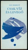Ács Margit: Csak víz és levegő. A szerző, Ács Margit (1941-) Kossuth-díjas író, műkritikus által dedikált példány. Bp., 1977, Szépirodalmi Könyvkiadó, 228+(4) p. Kiadói egészvászon-kötés, kiadói papír védőborítóban.