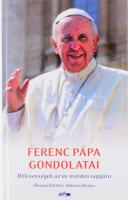 Rossa, Alberto: Ferenc pápa gondolatai. Bölcsességek az év minden napjára. Szeged, 2013, Lazi. Kiadói kartonált kötés, jó állapotban.