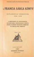 A francia sárga könyv. Diplomáciai okmányok 1938-1939. A Németország és Lengyelország, Nagybritannia, Franciaország közötti háború kitörését megelőző események és tárgyalások okmányai. Magyar fordítás. Bup., 1939, Francia Külügyminisztérium (Pápai Ernő-ny.), 270 p. A francia diplomácia levélváltásai Adolf Hitler politikája, a német terjeszkedés, Csehszlovákia felosztása, a müncheni konferencia, valamint a háború kitörése kapcsán. Átkötött egészvászon-kötésben, sérült, javított címlappal, néhány kissé sérült lappal, helyenként ceruzás aláhúzásokkal.