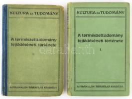 Bölsche, Wilhelm: A természettudomány fejlődésének története. I-II. köt. Ford.: Schöpflin Aladár. Bp., 1912-1920, Franklin-Társulat, 3 sztl. lev.+ 143+(1) p.; 2 sztl. lev.+ 109+(1) p. Első kiadás (I. kötet), ill. második kiadás (II. kötet). Kiadói egészvászon-/félvászon-kötés, kissé kopottas, a II. kötet kissé sérült borítóval, a II. kötetben két rossz állapotú, kijáró lappal.