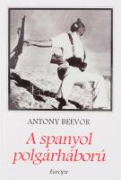 Beevor, Antony: A spanyol polgárháború. Bp., 2002, Európa. Kiadói kartonált kötés, jó állapotban.