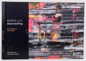 Bernd Luz: AbstraktPop. Pop-Strategie &amp; Farb-Poesie. Abstrakte und Automobile Kust. hn., 2014, Szerzői. Német nyelven. Gazdag képanyaggal illusztrált. Kiadói haránt-alakú kartonált papírkötés.