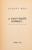 Cserzy Béla: A nagy palóc elindult... (Mikszáth Kálmán szegedi évei.) Szeged, 1939, (Délmagyarország-ny.), 273 p. Egyetlen kiadás. Átkötött, a gerincen kézzel feliratozott papírkötésben, kissé sérült, foltos borítóval, belül a lapok nagyrészt jó állapotban. (Ritka!)