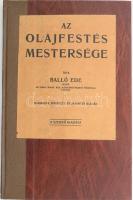 Balló Ede: Az olajfestés mestersége. Bp., 1925, Szerzői,(Hornyánszky Viktor-ny.), 136 p. 3., bővített és javított kiadás. Átkötött félvászon-kötés, jó állapotban.