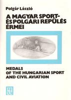 Polgár László: A magyar sport- és polgári repülés érmei. Medals of the Hungarian Sport and Civil Aviation. Budapest, 1989. Magyar Éremgyűjtők Egyesülete (Hegyalja Nyomda). 195 + [1] p. Egyetlen kiadás. Gazdagon illusztrált, magyar-angol nyelvű numizmatikai szakkönyvünk a téma első összefoglalása. Kötetünk az 1911-1987 közötti időszakból teszi közzé a magyar repülősport emlékérméit. Fűzve, illusztrált kiadói védőborítóban, jó példány.