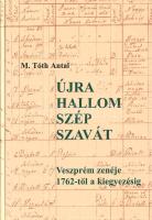 M. Tóth Antal: 
Újra hallom szép szavát. Veszprém zenéje 1762-től a kiegyezésig. (Dedikált.)
Veszp...
