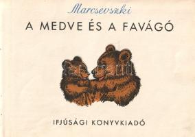 Marcseveszki, [Marko]: 
A medve és a favágó. (Róna Emy rajzaival.)
(Budapest, 1953). Ifjúsági Köny...