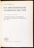 Trogmayer Ottó: Das Bronzezeitliche Gräberfeld bei Tápé. Bp., 1975, Akadémiai. Kiadói papírkötés, ko...