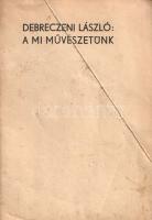 Debreczeni László: A mi művészetünk. Írta és rajzolta: Debreczeni László.
Kolozsvár, 1940. Az Ifjú ...