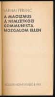 Várnai Ferenc: A maoizmus a nemzetközi kommunista mozgalom ellen. Bp., 1980, Kossuth, 124+(4) p. Kia...