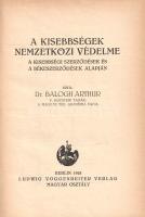Balogh Arthur: A kisebbségek nemzetközi védelme. A kisebbségi szerződések és a békeszerződések alapján. Berlin, 1928. Ludwig Voggenreiter Verlag Magyar Osztálya (Concordia Könyvnyomda és Kiadóvállalat, Bratislava-Pozsony). 329 + [3] p. Első kiadás. Balogh Artúr (1866-1951) jogász, közíró, kolozsvári egyetemi tanár, Kolozs, később Udvarhely megye szenátora a román parlamentben. Főként alkotmányjoggal és államjoggal foglalkozott, kisebbségi jogi munkássága pedig európai viszonylatban is kiemelkedő. Alapvető monográfiájában a Nemzetek Szövetsége által garantált kisebbségi jog történetéről, természetéről és gyakorlatáról értekezik. Példányunk első oldalán régi gyűjteményi bélyegzés, ez utóbbi a belív számos oldalán megismétlődik. Poss.: A Vegyes Döntőbíróságok mellett működő Kormánymegbízottak Hivatala, Budapest. Aranyozott gerincű korabeli félvászon kötésben.