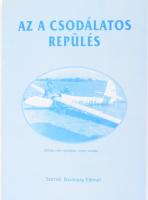 Baranyay Elemér: Az a csodálatos repülés. DEDIKÁLT Bp., 2000, 3,14 Kft. Kiadói papírkötés. Megjelent 1000 példányban.