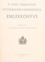 A XXXIV. Nemzetközi Eucharisztikus Kongresszus emlékkönyve. Közrebocsájtja a kongresszus előkészítő ...
