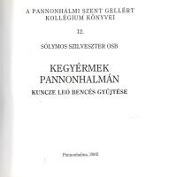 Sólymos Szilveszter: Kegyérmek Pannonhalmán. Kuncze Leó bencés gyűjtése.
Pannonhalma, 2002. Pannonh...