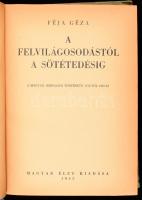Féja Géza: A felvilágosodástól a sötétedésig. A magyar irodalom története 1772-től 1867-ig. Jankovich Ferencnek DEDIKÁLT! Bp., 1942, Magyar Élet. Félvászon kötés, gerinc kissé sérült, kopottas állapotban.