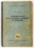 N. Sz. Acserkan: Fémforgácsoló szerszámgépek számítása és tervezése. Egyetemi tankönyv. Bp., 1953., Tankönyvkiadó. Kiadói félvászon-kötés, kopott borítóval, az elülső szennylap és a címlap kijár. Megjelent 3000 példányban.