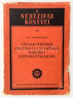 D. N. Kimmelman: Gépalkatrészek szilárdsági számításai ismételt igénybevételeknél. Nehézipar Könyvei 40. Bp., 1951, Néhézipari Könyv- és Folyóiratkiadó, 144 p. Kiadói papírkötés, sérült borítóval, a borító elvált a könyvtesttől. Megjelent 2000 példányban.