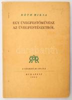 Róth Miksa: Egy üvegfestőművész az üvegfestészetről. A szerző és művész, Róth Miksa (1865-1944) magy...