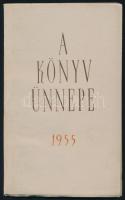 1955 A könyv ünnepe. Kiadta az 1955. évi Ünnepi Könyvhét alkalmából a Kiadói Főigazgatóság. Bp., Athenaeum-ny., 54+(2) p. Kiadói papírkötés.