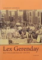 Lukácsy András: Lex Gerenday. Egy polgárcsalád 150 éve. Bp., 2011, Corvina, 386+(2) p. Kiadói papírkötés, a hátsó borítón folttal.
