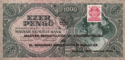 1945. 1000P "Magyar Éremgyűjtők VI. Vándorgyűlése és III. Szolnoki Numizmatikai Kiállítás" fny-sal T:II