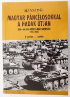 Mányi Pál: Magyar páncélosokkal a hadak útján. Don-Galícia-Erdély-Magyarország 1941-1945. 2000, Mányi Pál. Kiadói papírkötés, jó állapotban.