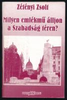 Zétényi Zsolt: Milyen emlékmű álljon a Szabadság téren? A Szabadság téri szovjet hősi emlékmű ügye 2006-ban. Bp., Masszi Kiadó. Kiadói papírkötés, kissé kopottas állapotban.