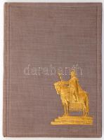 Szent István. Első nagy királyunk élete és alkotásai. Hóman Bálint, Csapody Csaba, Bakács István Ján...