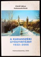 Fülöp Béla: Kakasszék-fürdő - A Kakasszéki gyógyintézet 1932-2005. Hódmezővásárhely, 2005, foltos papírkötés.
