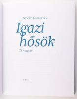 Nyáry Krisztián: Igazi Hősök. 33 magyar. Bp, 2014, Corvina. Fekete-fehér képekkel illusztrálva. Kiad...