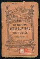 Cum poti deveni hipnotizator? Arta fascinarii. Prelucrare dupa scrierile celor mai celebri magnetizatori si hipnotizatori. Biblioteca pentru toti No. 745-746. Bucuresti, é.n., Editura Librariei ,,Universala" Alcalay &amp; Co., 128+(2) p. Román nyelven. Kiadói tűzött papírkötés, sérült borítóval, helyenként lapszéli sérülésekkel, a címlapon 1932-es tulajdonosi névbejegyzéssel.