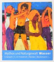 Mythos und Naturgewalt Wasser. Cranach, C. D. Friedrich, Nolde, Beckmann... Hrsg. von Johann Georg Prinz von Hohenzollern und Christiane Lange. München, 2005., Kunsthalle der Hypo-Kulturstiftung. Német nyelven. Gazdag képanyaggal illusztrált. Kiadói papírkötés.