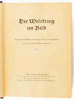 Der Weltkrieg im Bild. Originalaufnahmen des Kriegs-, Bild- und Filmamtes aus der modernen Materials...