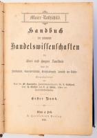 Maier-Rothschild. Handbuch der gesamten Handelswissenschaften fur jüngere und ältere Kaufleute, sowie für Fabrikanten, Gewerbetreibende, Verkehrsbeamte, Anwälte und Richter. Erster Band. Wien-Pest, 1879, A. Hartleben, XVI+663 p. Német nyelven. Korabeli aranyozott gerincű, dombornyomott egészvászon-kötésben, viseltes, kopott borítóval és gerinccel, helyenként sérült, foltos lapokkal, egy lapon szakadásból eredő hiánnyal.