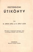 Esztergomi útikönyv. Írták Lepold Antal és Lippay Lajos. 150 képpel, 3 alaprajzzal, Esztergom városi...